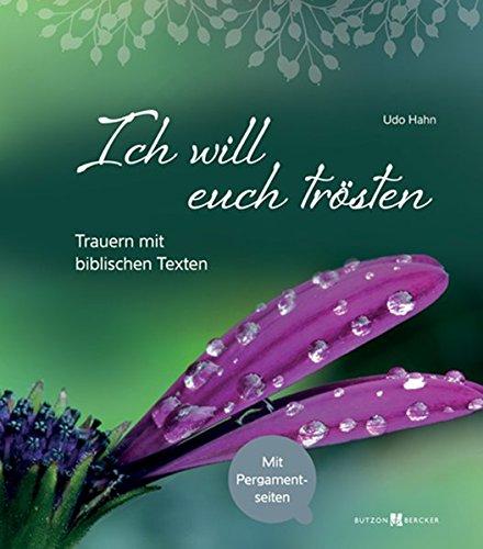 Ich will euch trösten: Trauern mit biblischen Texten