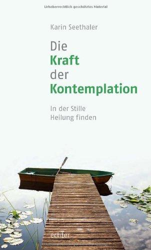 Die Kraft der Kontemplation: In der Stille der Kontemplation - Mit einem Vorwort von Franz Jalics: In der Stille Heilung finden - Mit einem Vorwort von Franz Jalics