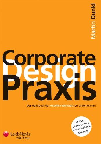 Corporate Design Praxis: Das Handbuch der visuellen Identität von Unternehmen