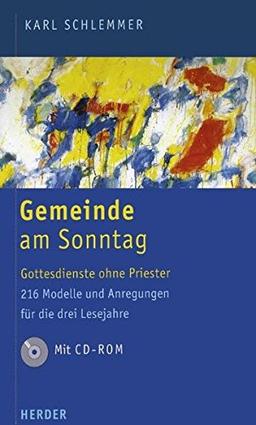 Gemeinde am Sonntag: Gottesdienste ohne Priester. 216 Modelle und Anregungen für die drei Lesejahre