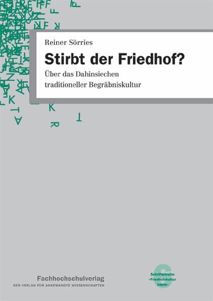 Stirbt der Friedhof?: Über das Dahinsiechen traditioneller Begräbniskultur