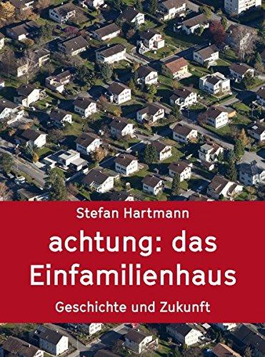 (K)ein Idyll – Das Einfamilienhaus: Eine Wohnform in der Sackgasse