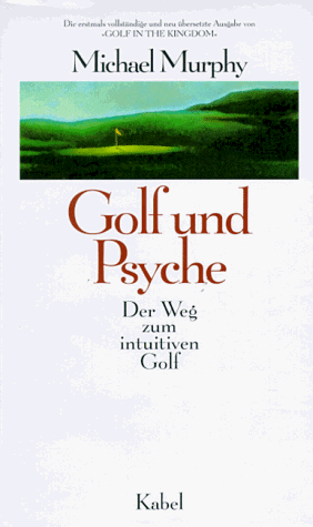 Golf und Psyche. Der Weg zum intuitiven Golf