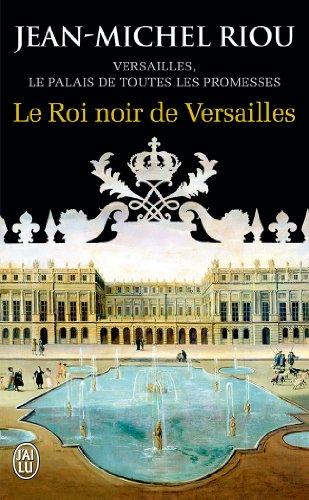 Versailles, le palais de toutes les promesses. Vol. 2. Le roi noir de Versailles : 1668-1670