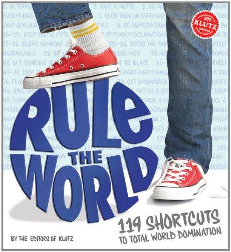 Rule the World: 119 Shortcuts to Total World Domination (Klutz)