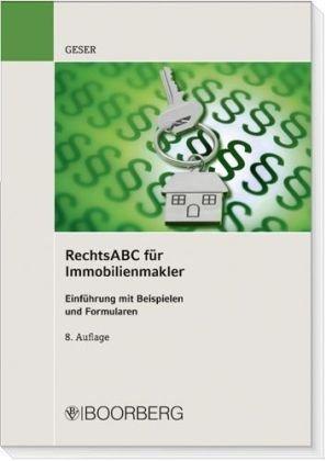 Rechts ABC für Immobilienmakler: Eine Einführung in die wichtigsten Rechtsvorschriften mit praktischen Beispielen und Formularen