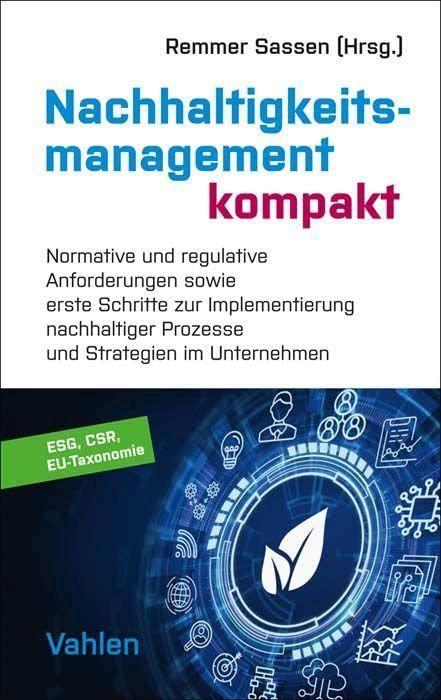 Nachhaltigkeitsmanagement kompakt: Normative und regulative Anforderungen sowie erste Schritte zur Implementierung nachhaltiger Prozesse und Strategien in Unternehmen