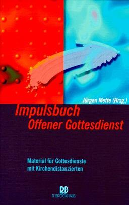 Impulsbuch Offener Gottesdienst. Material für Gottesdienste mit Kirchendistanzierten