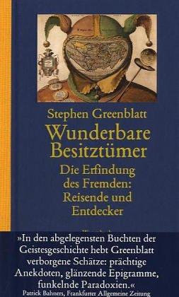 Wunderbare Besitztümer. Die Erfindung des Fremden: Reisende und Entdecker