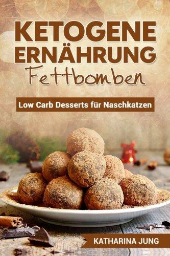 Ketogene Ernährung - Fettbomben: Leckere Low Carb Desserts für Naschkatzen - Wie Sie die Fettverbrennung anregen, das Immunsystem stärken und gesünder Leben trotz süßer Snacks