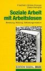 Soziale Arbeit mit Arbeitslosen: Beratung, Bildung, Selbstorganisation