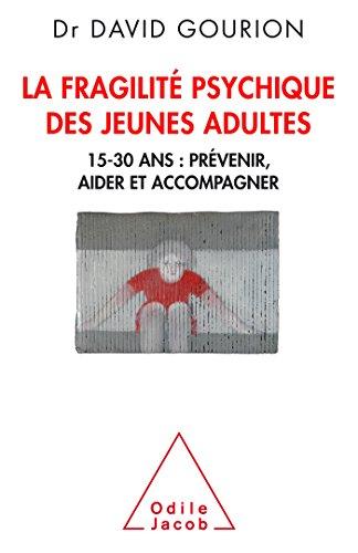 La fragilité psychique des jeunes adultes : 15-30 ans : prévenir, aider et accompagner