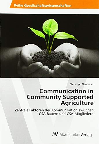 Communication in Community Supported Agriculture: Zentrale Faktoren der Kommunikation zwischen CSA-Bauern und CSA-Mitgliedern