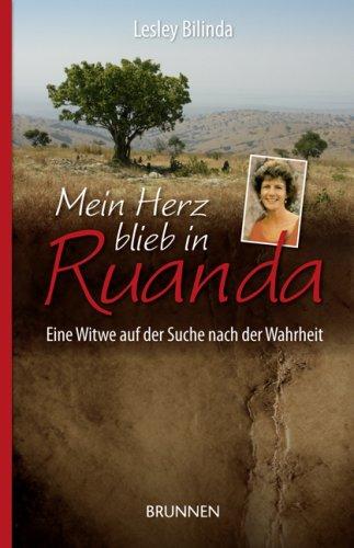 Mein Herz blieb in Ruanda: Eine Witwe auf der Suche nach der Wahrheit