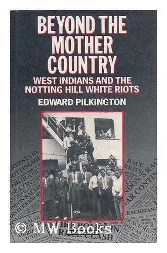 Beyond the Mother Country: West Indians and the Notting Hill White Riots