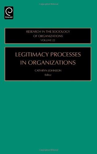 Legitimacy Processes in Organizations: 22 (Research in the Sociology of Organizations)