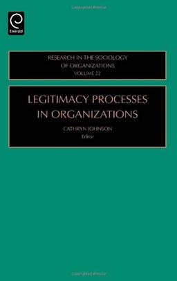 Legitimacy Processes in Organizations: 22 (Research in the Sociology of Organizations)