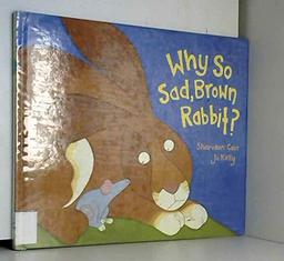 Why So Sad, Brown Rabbit?