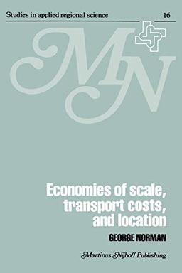 Economies of Scale, Transport Costs and Location: Studies in Applied Regional Science Series (Studies in Applied Regional Science, 16, Band 16)