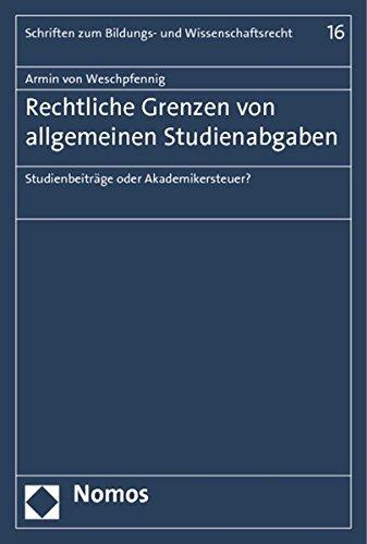 Rechtliche Grenzen von allgemeinen Studienabgaben: Studienbeiträge oder Akademikersteuer? (Schriften zum Bildungs- und Wissenschaftsrecht)