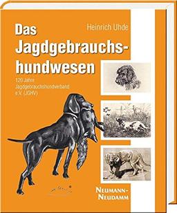 Das Jagdgebrauchshundwesen: 120 Jahre Jagdgebrauchshundverband e.V. (JGHV)