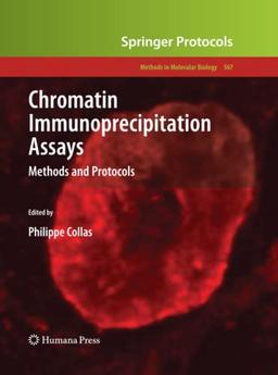 Chromatin Immunoprecipitation Assays: Methods and Protocols (Methods in Molecular Biology, Band 567)