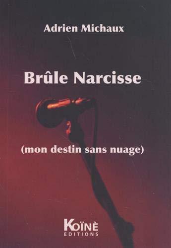 Brûle Narcisse (mon destin sans nuage) : monologue