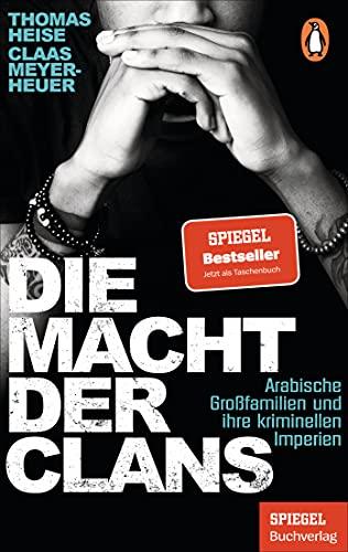 Die Macht der Clans: Arabische Großfamilien und ihre kriminellen Imperien - Ein SPIEGEL-Buch