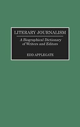 Literary Journalism: A Biographical Dictionary of Writers and Editors