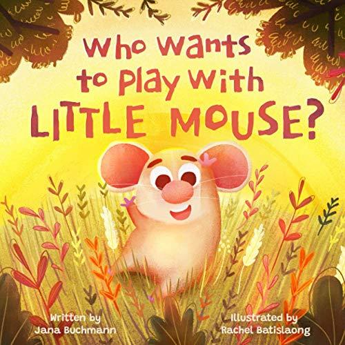 Who Wants To Play With Little Mouse?: A fun counting story about friendship