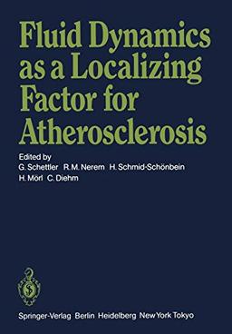 Fluid Dynamics as a Localizing Factor for Atherosclerosis: The Proceedings of a Symposium Held at Heidelberg, FRG, June 18-20, 1982