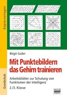 Mit Punktebildern das Gehirn trainieren, 2./3. Klasse: Arbeitsblätter zur Schulung von Funktionen der Intelligenz - 2./3. Klasse