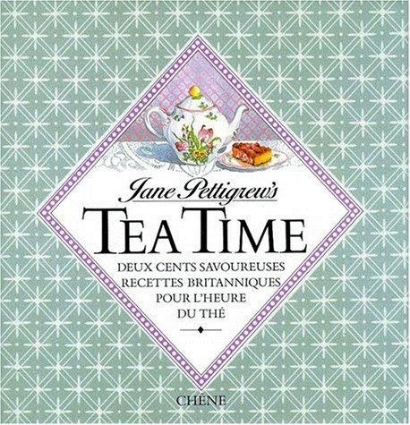 Tea time. Deux cents savoureuses recettes britanniques pour l'heure du thé