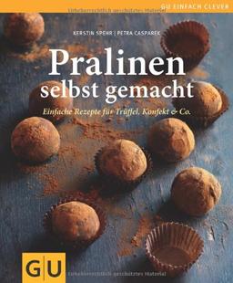 Pralinen selbst gemacht: Einfache Rezepte für Trüffel, Konfekt & Co.: Einfache Rezepte für Trüffel, Pralinen und Konfekt (GU einfach clever Relaunch 2007)