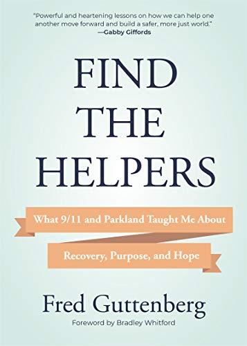 Find the Helpers: What 9/11 and Parkland Taught Me About Recovery, Purpose, and Hope (Grief Recovery)