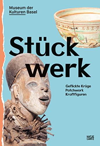 Stückwerk: Geflickte Krüge, Patchwork, Kraftfiguren (Kulturgeschichte)