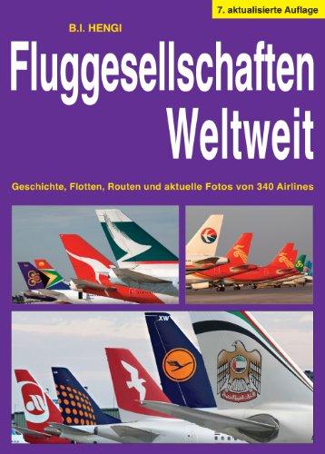 Fluggesellschaften Weltweit: Über 340 Fluggesellschaften werden beschrieben und mit farbigen Abbildungen vorgestellt