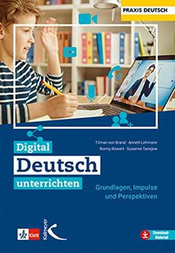 Digital Deutsch unterrichten: Grundlagen, Impulse und Perspektiven