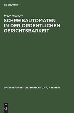 Schreibautomaten in der ordentlichen Gerichtsbarkeit: Einsatzbereiche und Erfahrungen. Eine Umfrage (Datenverarbeitung im Recht (DVR) / Beiheft, 9, Band 9)