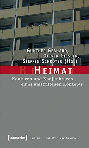 Heimat: Konturen und Konjunkturen eines umstrittenen Konzepts (Kultur- und Medientheorie)