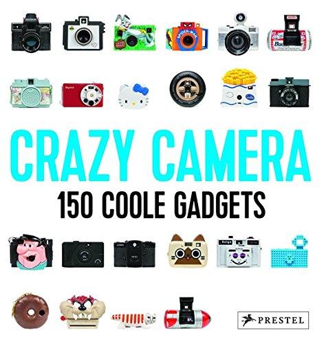 Crazy Camera: 150 Coole Gadgets