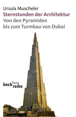 Sternstunden der Architektur: Von den Pyramiden bis zum Turmbau von Dubai