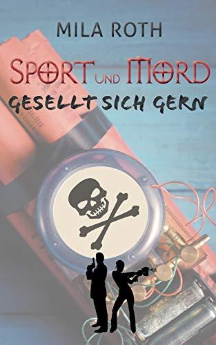 Sport und Mord gesellt sich gern: Fall 6 für Markus Neumann und Janna Berg (Spionin wider Willen, Band 6)