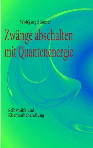 Zwänge abschalten mit Quantenenergie: Selbsthilfe und Klientenbehandlung