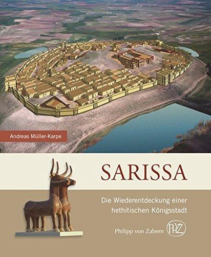 Sarissa: Die Wiederentdeckung einer hethitischen Königsstadt (Zaberns Bildbände zur Archäologie)