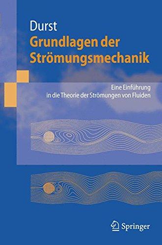 Grundlagen der Strömungsmechanik: Eine Einführung in die Theorie der Strömung von Fluiden: Eine Einfuhrung in Die Theorie Der Stromung Von Fluiden