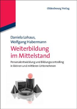 Weiterbildung im Mittelstand: Personalentwicklung und Bildungscontrolling in kleinen und mittleren Unternehmen