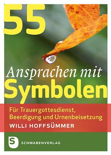 55 Ansprachen mit Symbolen: Für Trauergottesdienst, Beerdigung und Urnenbeisetzung