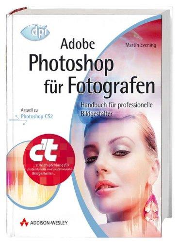 Adobe Photoshop für Fotografen - Aktuell zu Photoshop CS2!: Handbuch für professionelle Bildgestalter (DPI Grafik)