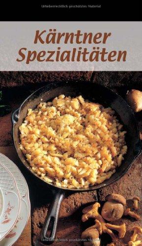 Kärntner Spezialitäten: Die beliebtesten Rezepte der Original-Kärntner Küche